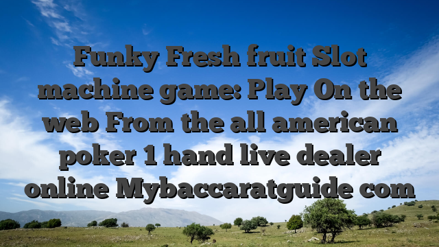 Funky Fresh fruit Slot machine game: Play On the web From the all american poker 1 hand live dealer online Mybaccaratguide com
