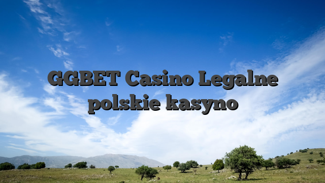 GGBET Casino Legalne polskie kasyno