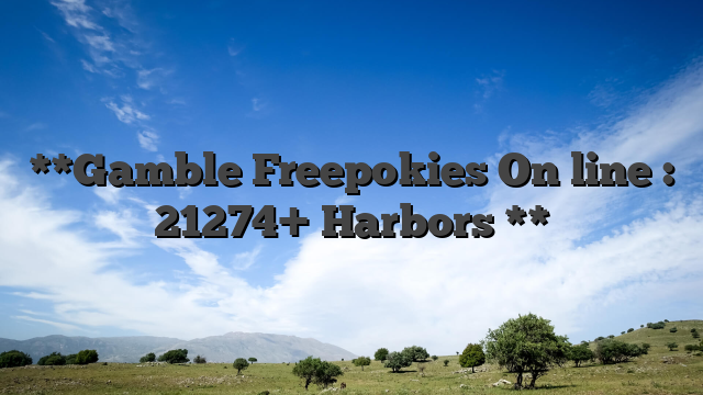 **Gamble Freepokies On line : 21274+ Harbors **