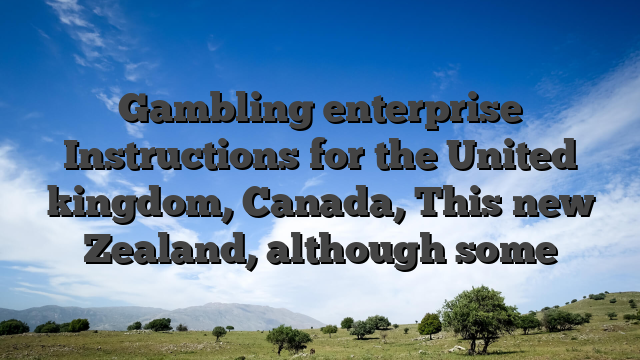Gambling enterprise Instructions for the United kingdom, Canada, This new Zealand, although some