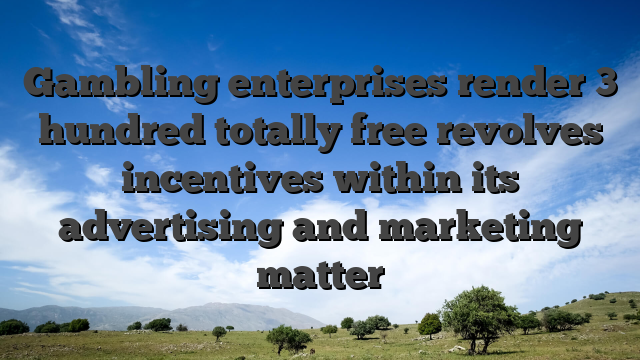 Gambling enterprises render 3 hundred totally free revolves incentives within its advertising and marketing matter