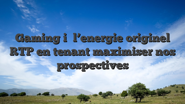 Gaming i� l’energie originel RTP en tenant maximiser nos prospectives