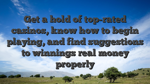 Get a hold of top-rated casinos, know how to begin playing, and find suggestions to winnings real money properly