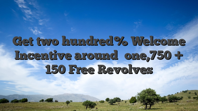 Get two hundred% Welcome Incentive around �one,750 + 150 Free Revolves