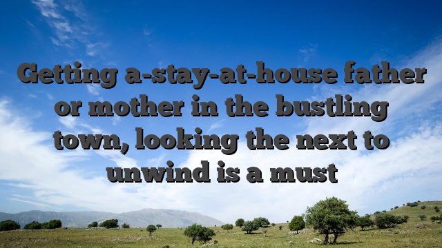 Getting a-stay-at-house father or mother in the bustling town, looking the next to unwind is a must