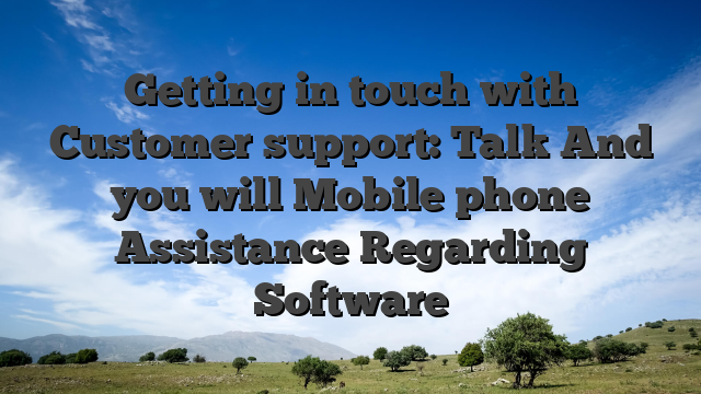 Getting in touch with Customer support: Talk And you will Mobile phone Assistance Regarding Software