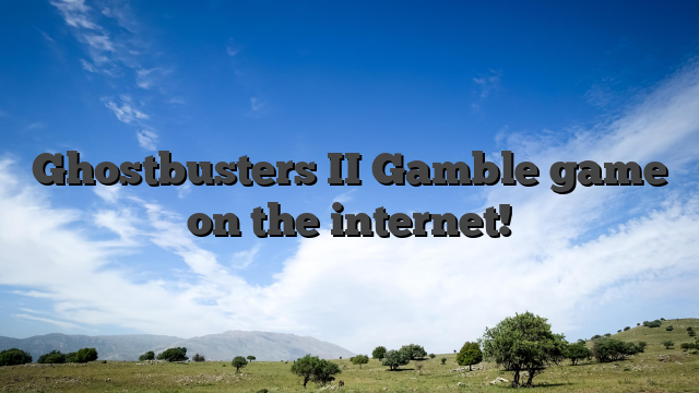 Ghostbusters II Gamble game on the internet!