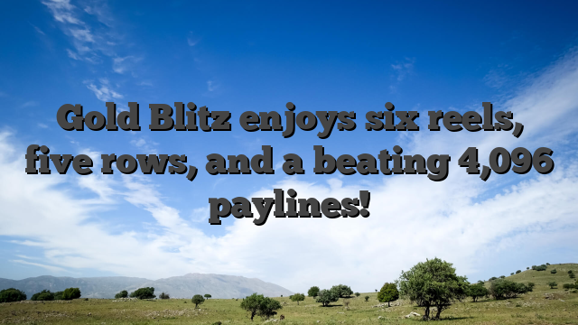 Gold Blitz enjoys six reels, five rows, and a beating 4,096 paylines!
