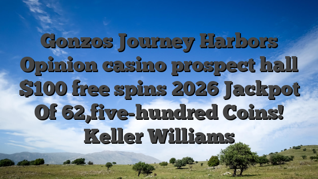 Gonzos Journey Harbors Opinion casino prospect hall $100 free spins 2026 Jackpot Of 62,five-hundred Coins! Keller Williams