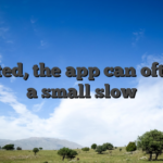 Granted, the app can often be a small slow