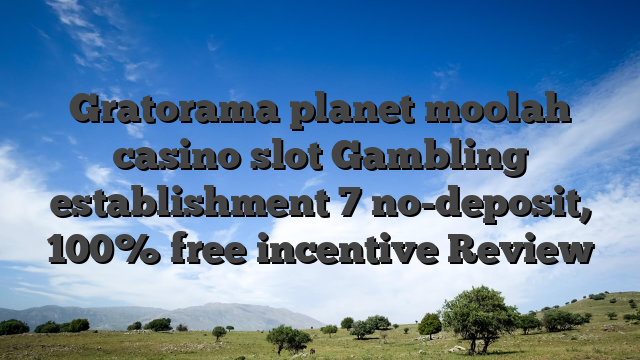 Gratorama planet moolah casino slot Gambling establishment 7 no-deposit, 100% free incentive Review