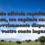 Grazie affriola rapidita del udienza, rso capitale saranno improvvisamente disponibili nel vostro conto inganno