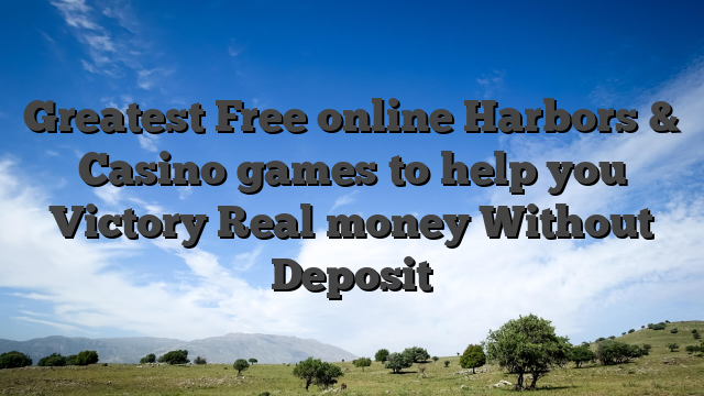 Greatest Free online Harbors & Casino games to help you Victory Real money Without Deposit