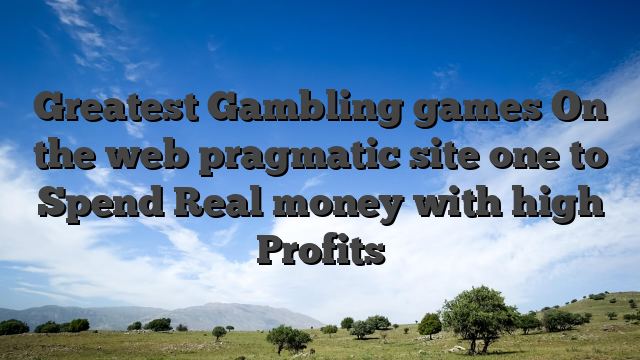 Greatest Gambling games On the web pragmatic site one to Spend Real money with high Profits