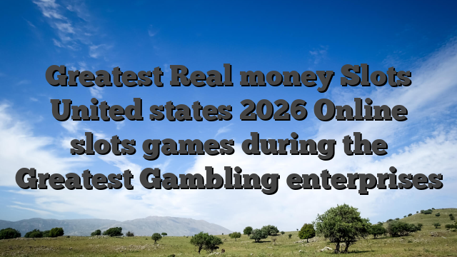 Greatest Real money Slots United states 2026 Online slots games during the Greatest Gambling enterprises