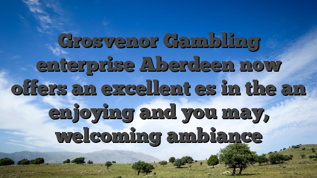 Grosvenor Gambling enterprise Aberdeen now offers an excellent es in the an enjoying and you may, welcoming ambiance