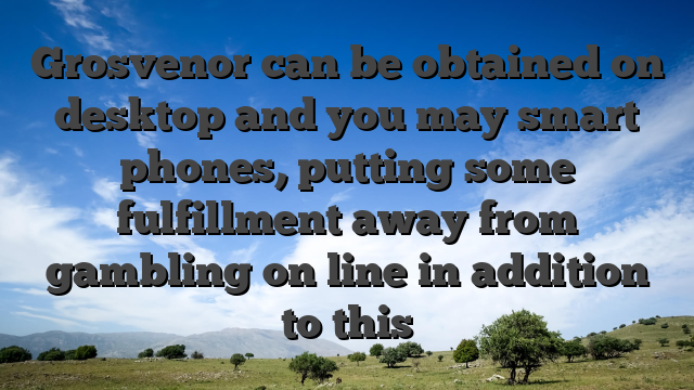 Grosvenor can be obtained on desktop and you may smart phones, putting some fulfillment away from gambling on line in addition to this