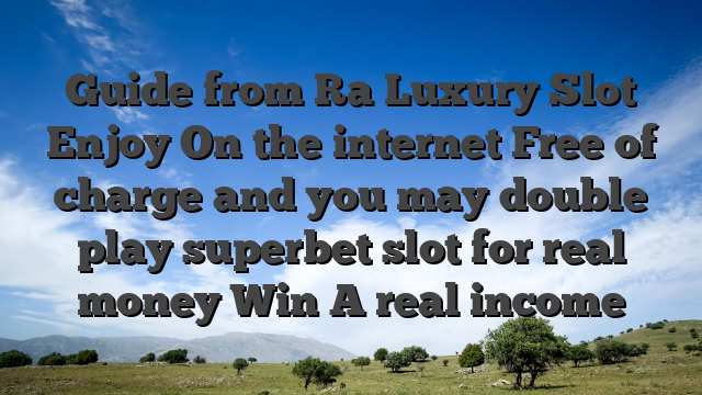 Guide from Ra Luxury Slot Enjoy On the internet Free of charge and you may double play superbet slot for real money Win A real income