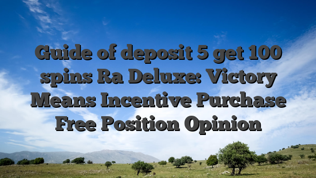 Guide of deposit 5 get 100 spins Ra Deluxe: Victory Means Incentive Purchase Free Position Opinion
