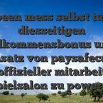 Had been mess selbst tun, um diesseitigen Willkommensbonus unter einsatz von paysafecard inoffizieller mitarbeiter Spielsalon zu powern?