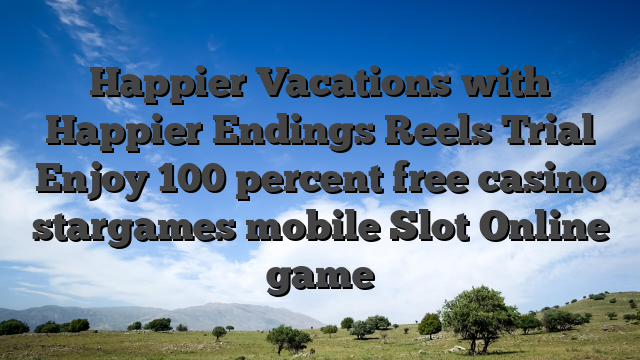 Happier Vacations with Happier Endings Reels Trial Enjoy 100 percent free casino stargames mobile Slot Online game