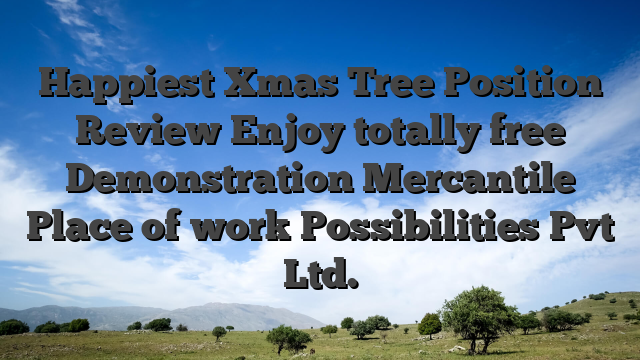 Happiest Xmas Tree Position Review Enjoy totally free Demonstration Mercantile Place of work Possibilities Pvt Ltd.