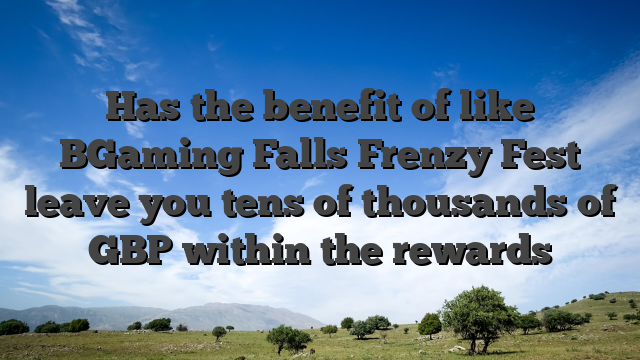 Has the benefit of like BGaming Falls Frenzy Fest leave you tens of thousands of GBP within the rewards