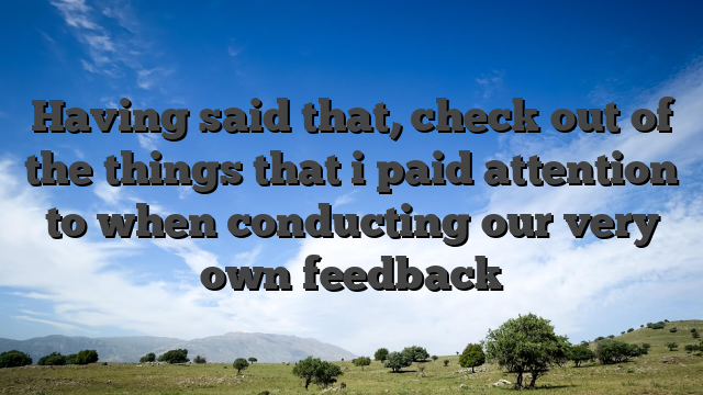 Having said that, check out of the things that i paid attention to when conducting our very own feedback