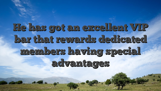 He has got an excellent VIP bar that rewards dedicated members having special advantages