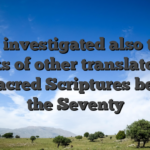 He investigated also the works of other translators of the Sacred Scriptures besides the Seventy