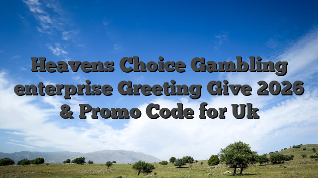 Heavens Choice Gambling enterprise Greeting Give 2026 & Promo Code for Uk