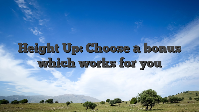 Height Up: Choose a bonus which works for you