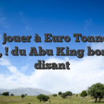 Hein jouer à Euro Tonnes de ligne , ! du Abu King bonus ce disant