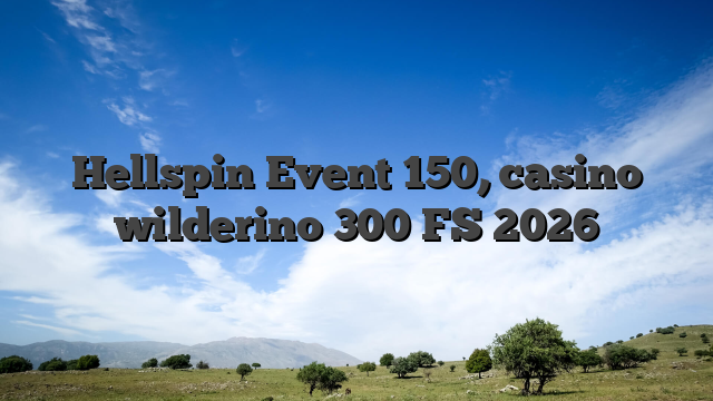 Hellspin Event 150, casino wilderino 300 FS 2026