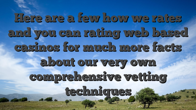 Here are a few how we rates and you can rating web based casinos for much more facts about our very own comprehensive vetting techniques