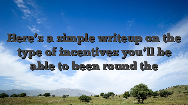 Here’s a simple writeup on the type of incentives you’ll be able to been round the