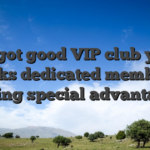 He’s got good VIP club you to perks dedicated members having special advantages