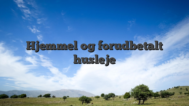 Hjemmel og forudbetalt husleje