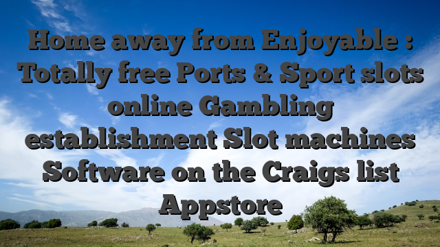 Home away from Enjoyable️: Totally free Ports & Sport slots online Gambling establishment Slot machines Software on the Craigs list Appstore