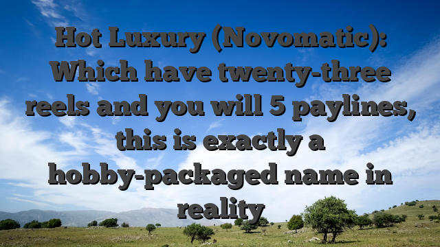 Hot Luxury (Novomatic): Which have twenty-three reels and you will 5 paylines, this is exactly a hobby-packaged name in reality