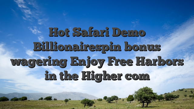 Hot Safari Demo Billionairespin bonus wagering Enjoy Free Harbors in the Higher com