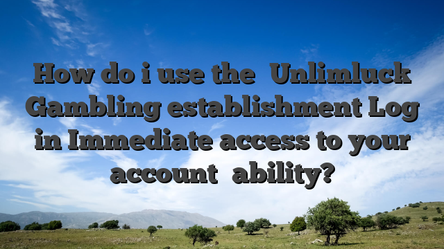 How do i use the �Unlimluck Gambling establishment Log in Immediate access to your account� ability?