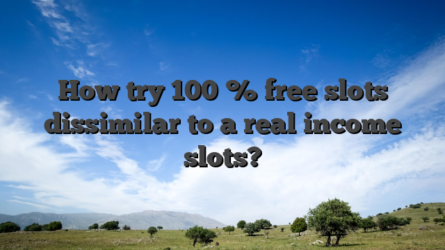 How try 100 % free slots dissimilar to a real income slots?