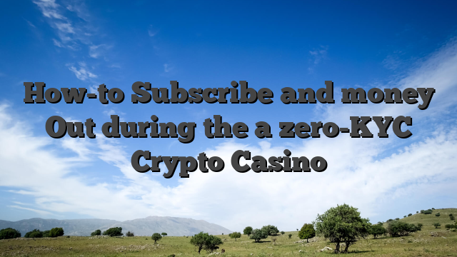 How-to Subscribe and money Out during the a zero-KYC Crypto Casino