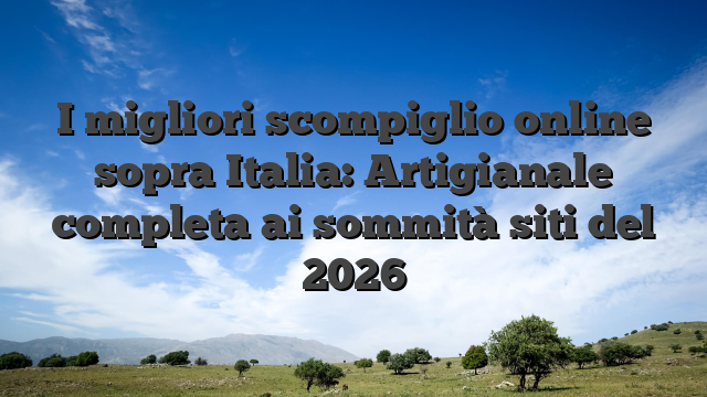 I migliori scompiglio online sopra Italia: Artigianale completa ai sommità siti del 2026