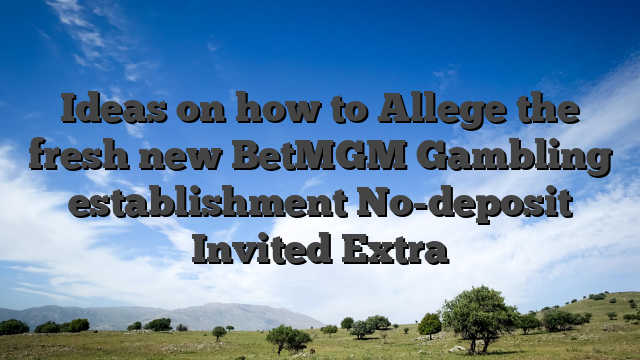 Ideas on how to Allege the fresh new BetMGM Gambling establishment No-deposit Invited Extra