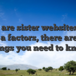 If you are sister websites have many a factors, there are some things you need to know