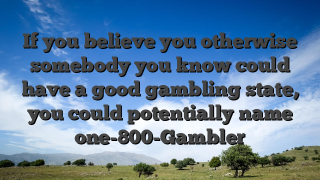 If you believe you otherwise somebody you know could have a good gambling state, you could potentially name one-800-Gambler