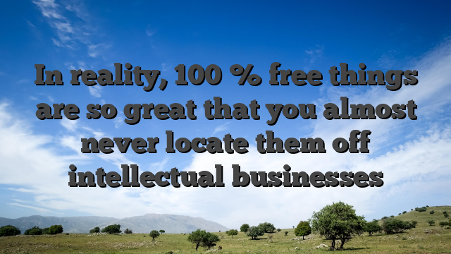 In reality, 100 % free things are so great that you almost never locate them off intellectual businesses