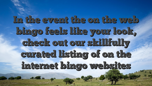 In the event the on the web bingo feels like your look, check out our skillfully curated listing of on the internet bingo websites